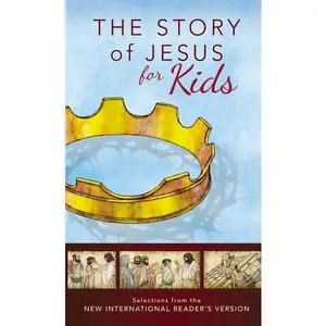 NIrV, The Story of Jesus for Kids: Experience the Life of Jesus as one Seamless Story