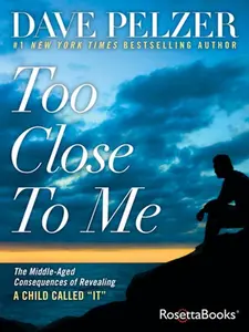 USED-Too Close to Me: The Middle-Aged Consequences of Revealing A Child Called It by Pelzer, Dave (Paperback)