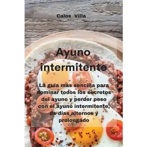 USED-Ayuno intermitente: La gu?a m?s sencilla para dominar todos los secretos del ayuno y perder peso con el ayuno intermitente, de d?as altern by Villa, Carlos (Paperback)