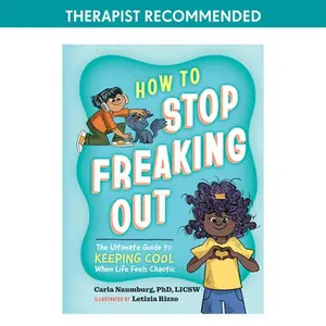 How to Stop Freaking Out: The Ultimate Guide to Keeping Cool When Life Feels Chaotic -- Carla Naumburg, Hardcover