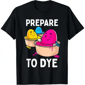 Prepare to Dye Funny Easter Egg Dyeing Eggs Women Men  T-Shirt