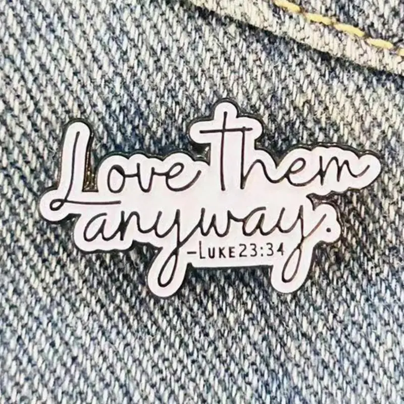 "Love Them Anyway" Quote Brooch, Fashion Letter Pattern Pin for Backpack & Clothing Decor, Trendy All-match & Exquisite Brooch for Birthday Gift, Fashion Accessory, Lapel Brooch, Brooch Pins