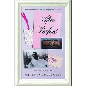 USED-After Perfect: A Daughter's Memoir by McDowell, Christina (Paperback)