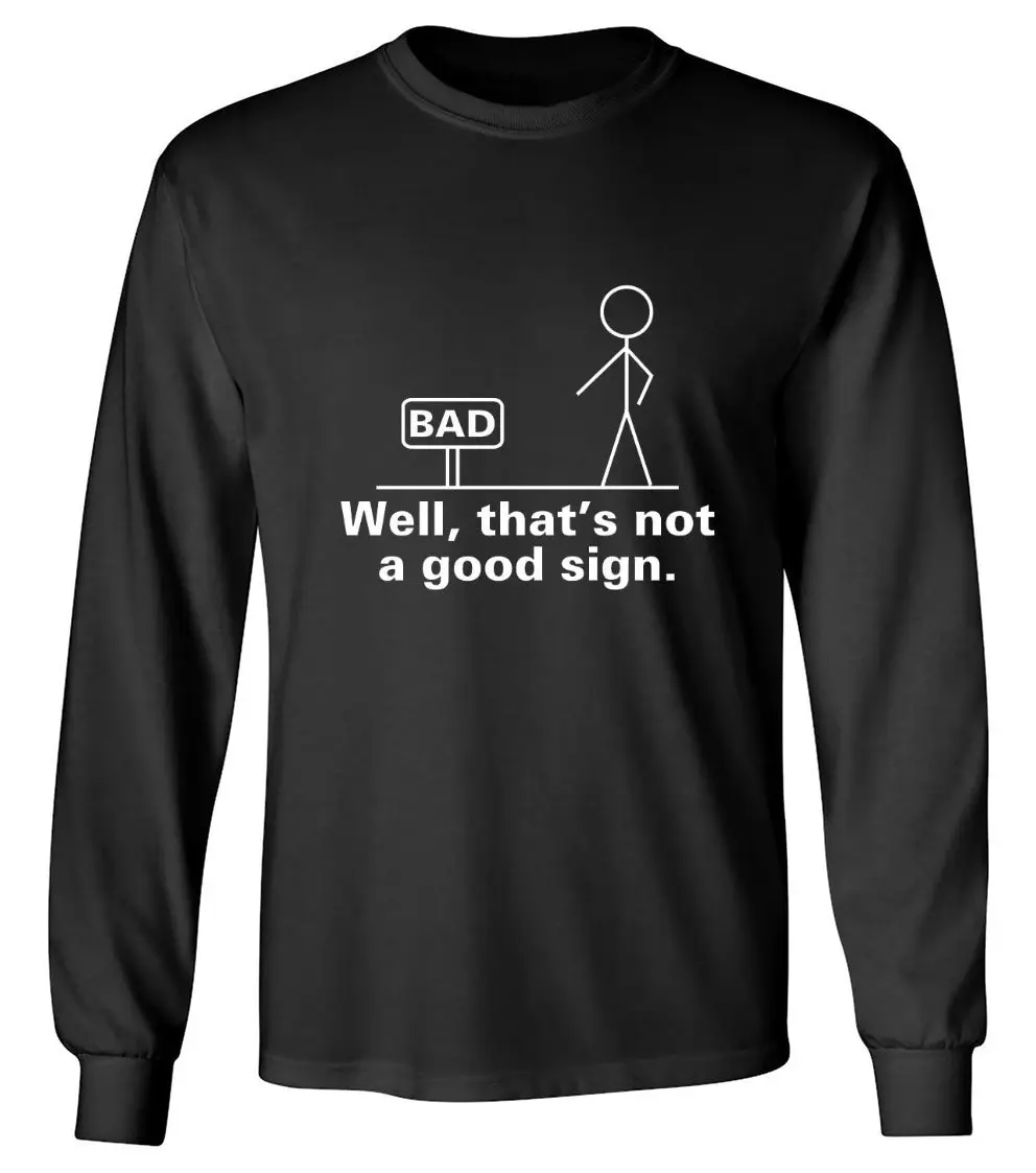 Well That's Not A Good Sign T-Shirt - Long Sleeve