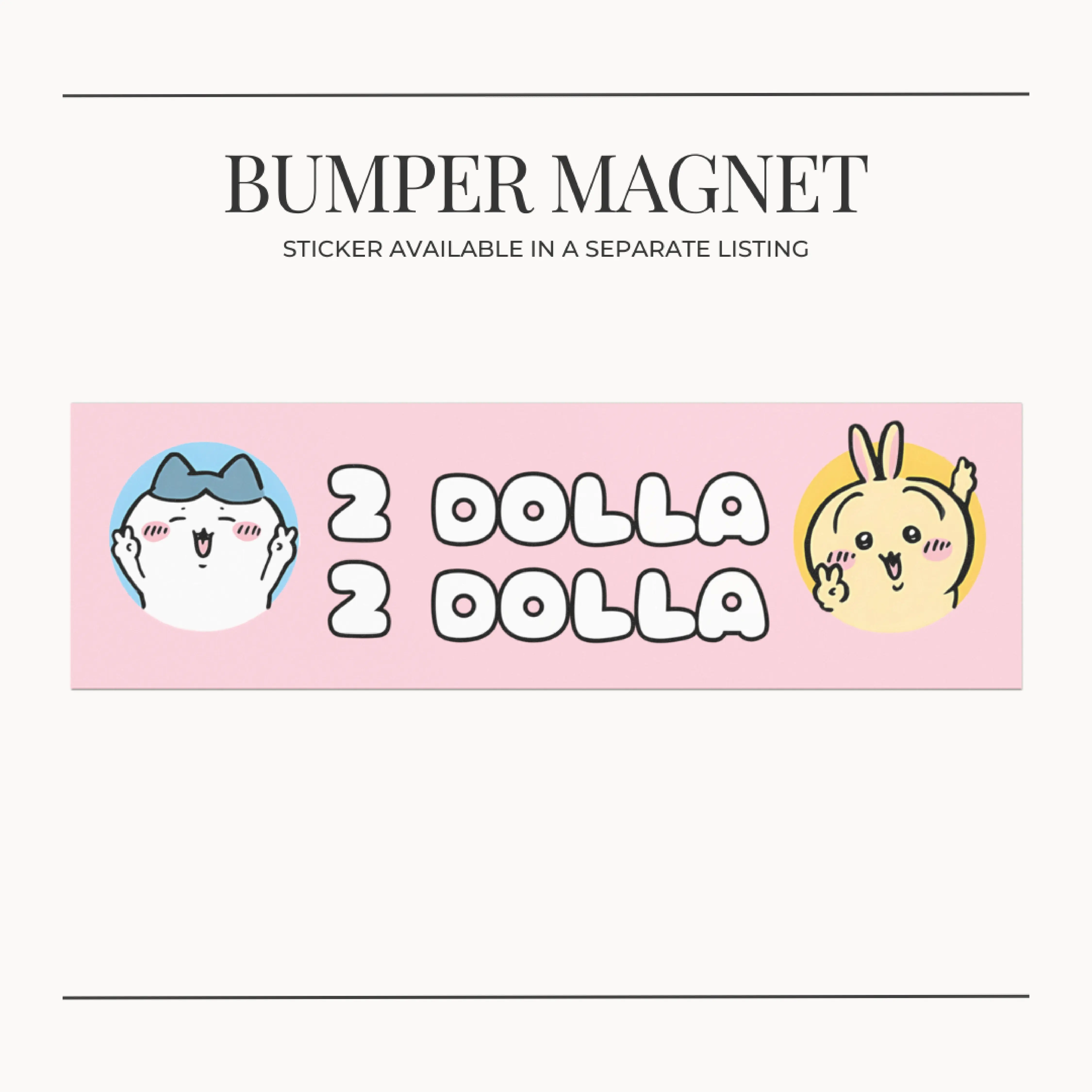 BUMPER MAGNET Chiikawa Kawaii Usagi Hachiware Car Magnet 2 Dolla 2 Dolla Design 100% Vinyl All Weather Durable 10 x 3 in White Base Black Magnetic Backing Fun Car Decor Fridge Magnet - Vehicle Exterior Decoration