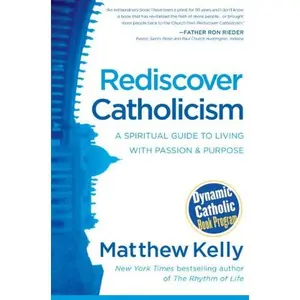 USED-Rediscover Catholicism: A Spiritual Guide to Living with Passion and Purpose by Matthew Kelly (Paperback)