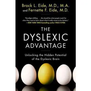 USED-The Dyslexic Advantage: Unlocking the Hidden Potential of the Dyslexic Brain by Eide, Brock L. (Paperback)