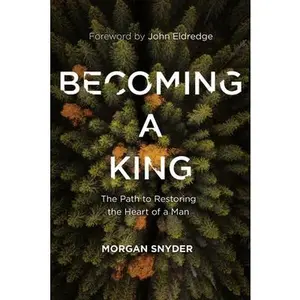 USED-Becoming a King: The Path to Restoring the Heart of a Man by Snyder, Morgan (Hardcover)