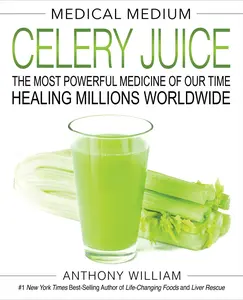 Medical Medium Celery Juice: The  Powerful Medicine of Our Time Healing Millions Worldwide -- Anthony William - Hardcover