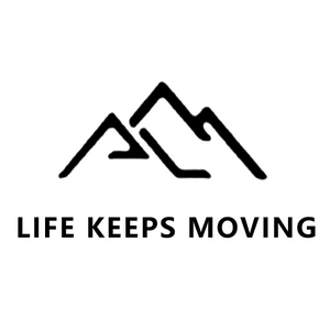 LIFE KEEPS MOVING LIFE KEEPS MOVING