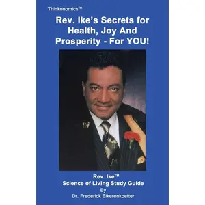 Rev. Ike's Secrets For Health, Joy and Prosperity, For YOU: A Science Of Living Study Guide