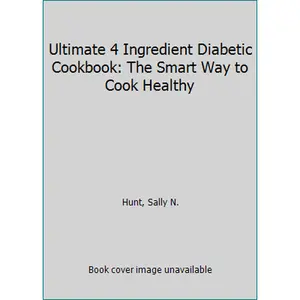 USED-Ultimate 4 Ingredient Diabetic Cookbook: The Smart Way to Cook Healthy by Sally N. Hunt (Unknown)
