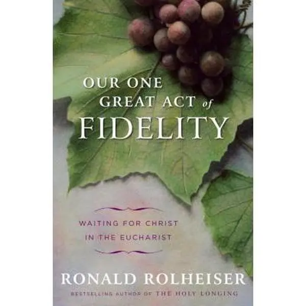USED Book - Our One Great Act of Fidelity: Waiting for Christ in the Eucharist by Ronald Rolheiser (Hardcover) - english