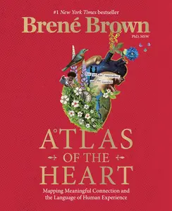 Atlas of the Heart: Mapping Meaningful Connection and the Language of Human Experience -- Brené Brown - Hardcover