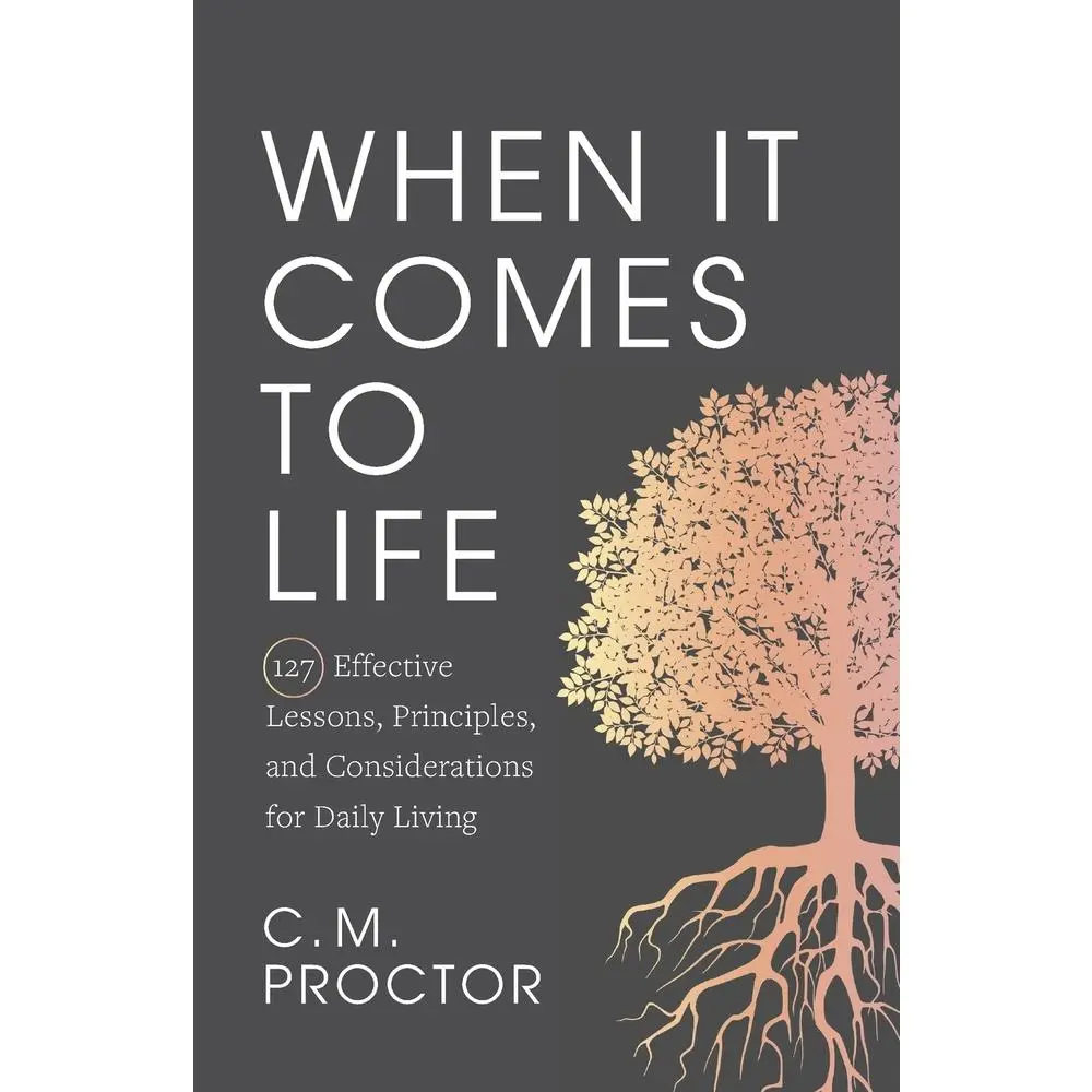 USED-When It Comes to Life: 127 Effective Lessons, Principles, and Considerations for Daily Living by Proctor, C. M. (Paperback)
