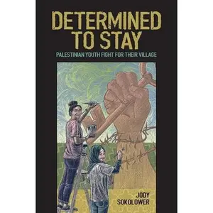 USED-Determined to Stay: Palestinian Youth Fight for Their Village by Sokolower, Jody (Paperback)