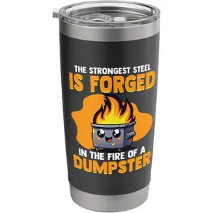 Strongest Steel Forged In Fire Of A Dumpster Fire Stainless Steel Insulated Tumbler 20oz
