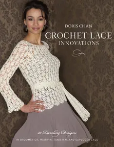 USED-Crochet Lace Innovations: 20 Dazzling Designs in Broomstick, Hairpin, Tunisian, and Exploded Lace by Chan, Doris (Paperback)