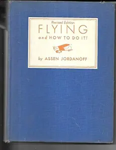 USED-Flying and How to Do It!, Revised Edition. by Assen Jordanoff (Hardcover)