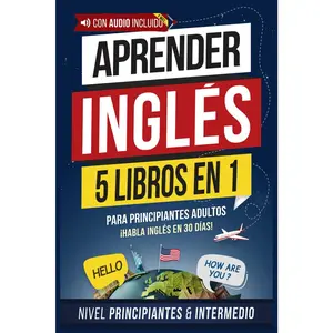 Aprender inglés rápido para adultos principiantes: 5 libros en 1: ¡Lee, escribe y habla inglés en 30 días! Gramática