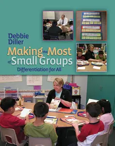 Making the Most of Small Groups: Differentiation for All -- Debbie Diller, Paperback