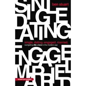 Single, Dating, Engaged, Married: Navigating Life and Love in the Modern Age -- Ben Stuart - Paperback