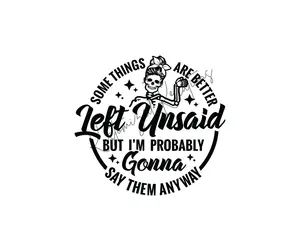 Somethings Are Better Left Unsaid But I'm Probably Gonna Say Them Anyway • T-shirt Tee Shirt Comfortable Unisex Top Sublimation Graphic Stylish Funny Sarcastic Sarcasm