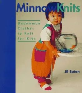 USED-Minnow Knits: Uncommon Clothes To Knit For Kids by Jill Eaton (Paperback)