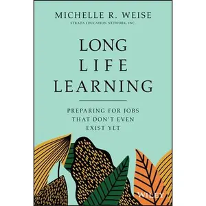USED-Long Life Learning: Preparing for Jobs That Don't Even Exist Yet by Weise, Michelle R. (Hardcover)