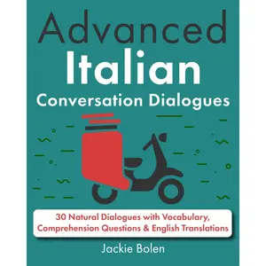 Advanced Italian Conversation Dialogues: 30 Natural Dialogues with Vocabulary, Comprehension Questions & English Translations (Learn Italian with English) (Italian Edition) Paperback – June 17, 2024