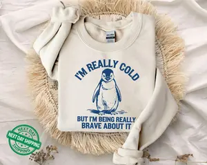 I'm Really Cold But I'm Being Really Brave About It Sweatshirt, Funny Penguin T-Shirt, Trendy Vintage Retro Cozy Hoodie, Funny Gift