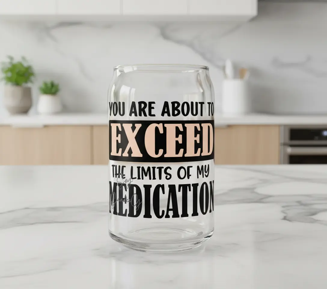 You are about to Exceed the Limits of my Medication - UVDTF Decal for cups/hard surfaces sticker