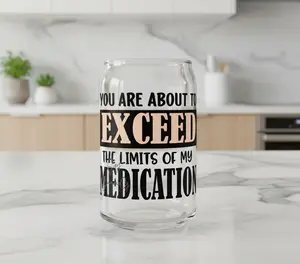 You are about to Exceed the Limits of my Medication - UVDTF Decal for cups/hard surfaces sticker
