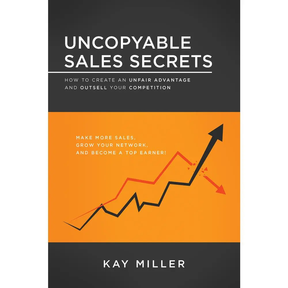 USED-Uncopyable Sales Secrets: How to Create an Unfair Advantage and Outsell Your Competition by Miller, Kay (Paperback)