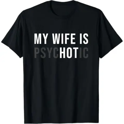 Cotton My Wife is Psychotic Shirt, Funny Husband Shirt, Father's Day Gift, Birthday or Anniversary Gift for Husband, Funny Men's Gift Ideas Graphic tees Sleeve Top
