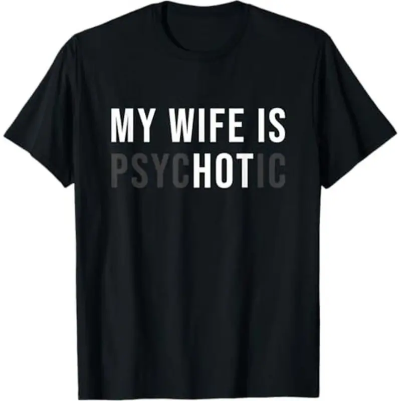 Cotton My Wife is Psychotic Shirt, Funny Husband Shirt, Father's Day Gift, Birthday or Anniversary Gift for Husband, Funny Men's Gift Ideas Graphic tees Sleeve Top