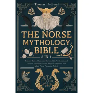 The Norse Mythology Bible: [5 IN 1] Timeless Tales of Gods and Heroes of the Northern Lands | Discover Traditions, Runes, Magical Creatures and All the Norse Paganism Beliefs Paperback – January 8, 2023