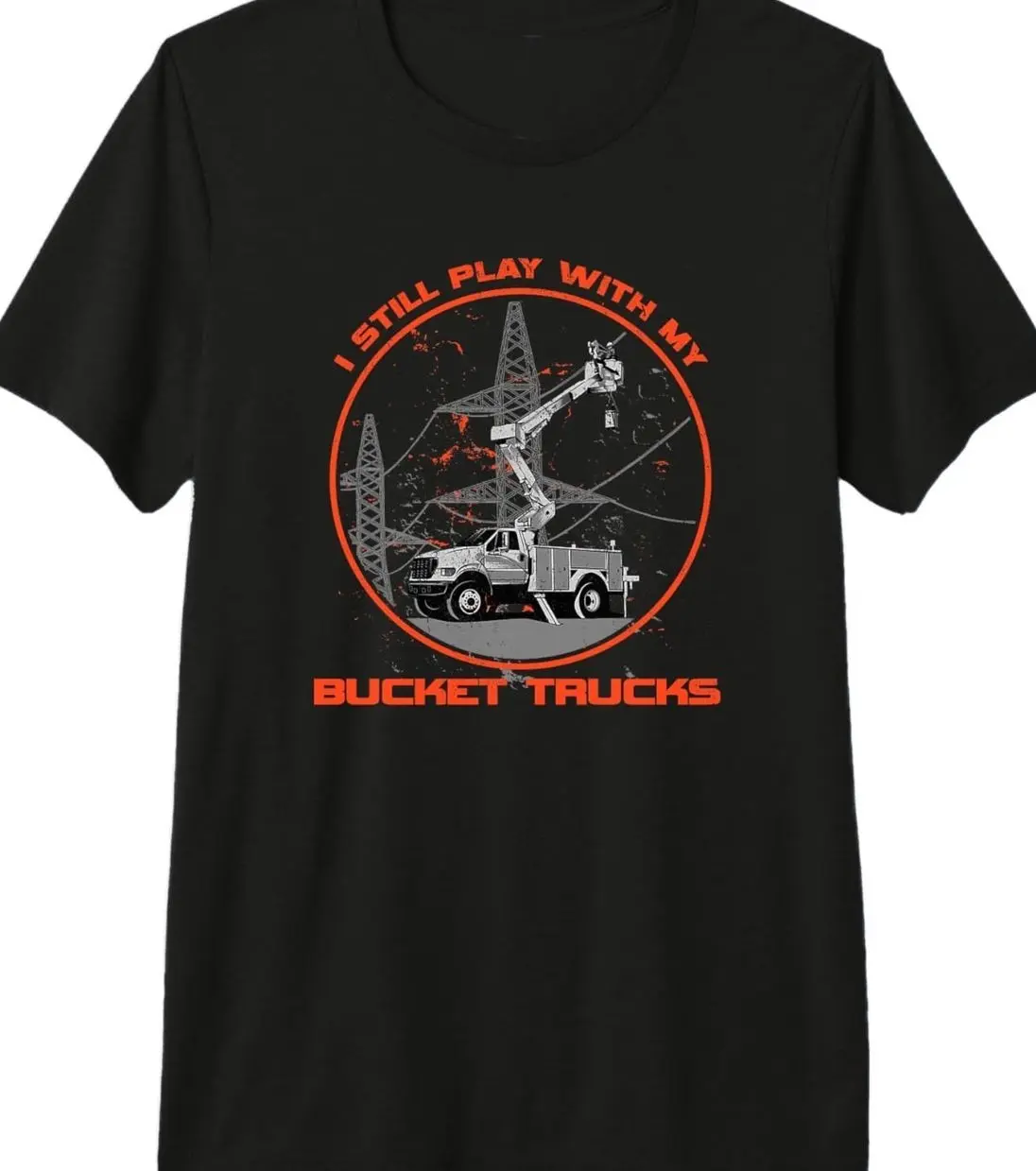 I Still Play With My Bucket Trucks Funny Lineman Tee Shirt