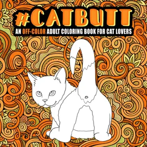 Cat Butt: An Off-Color Adult Coloring Book for Cat Lovers Paperback –