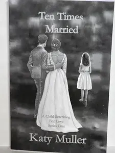 Ten Times Married A Novel Book Featuring A Brides Journey Through Multiple Marriages in Search of Love Series One