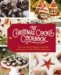 The Christmas Cookie Cookbook: Over 100 Recipes to Celebrate the Season -- Cider Mill Press - Hardcover