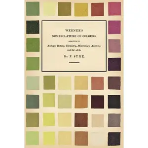 Werner's Nomenclature of Colours;Adapted to Zoology, Botany, Chemistry, Mineralogy, Anatomy, and the Arts -- Patrick Syme - Hardcover
