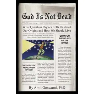 USED-God Is Not Dead: What Quantum Physics Tells Us about Our Origins and How We Should Live by Amit Goswami (Hardcover)