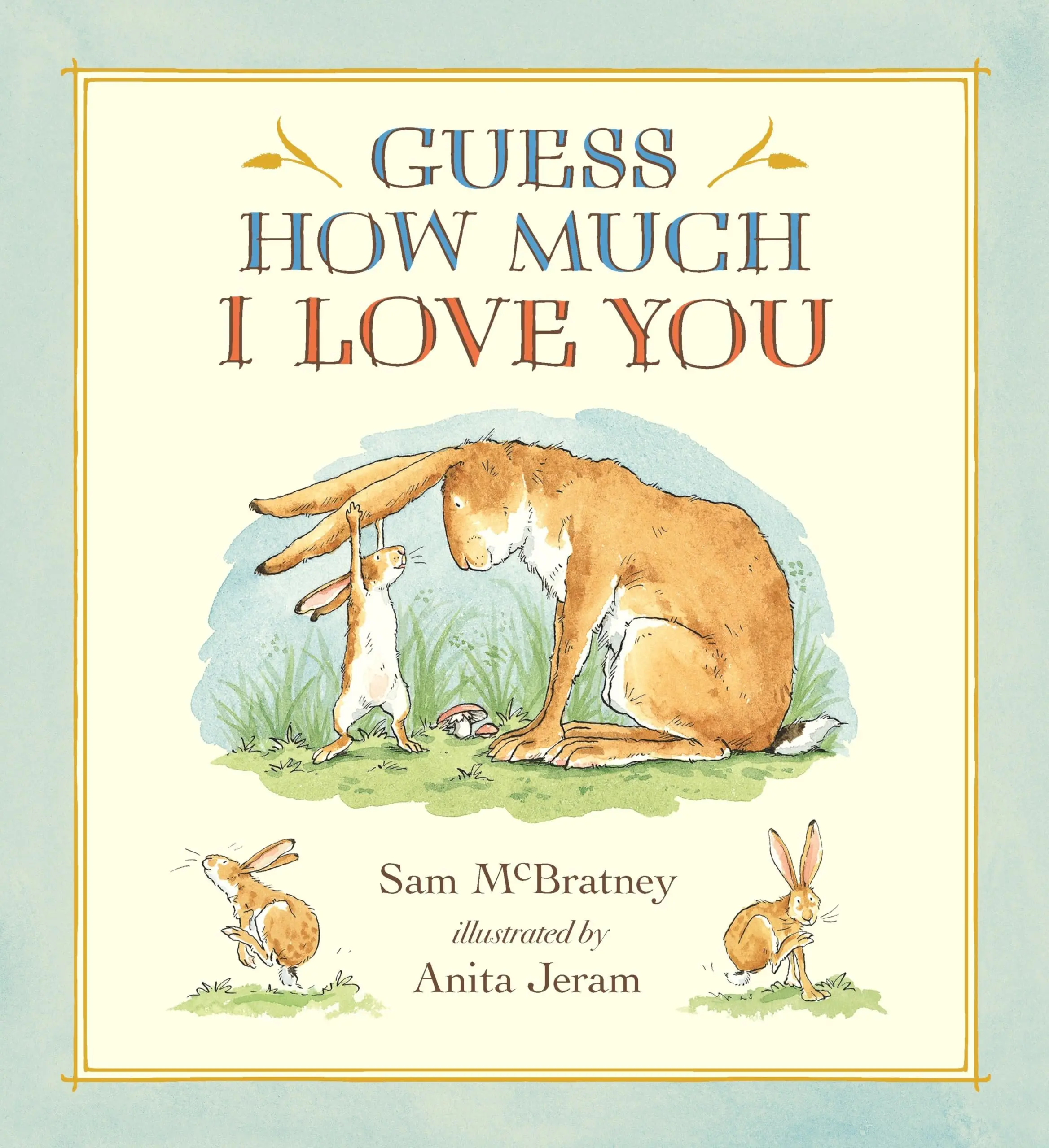 Guess How Much I Love You: (A Cherished Classic about Little Nutbrown Hare Loving Right Up to the Moon and Back - An Ideal Baby Book for Baby Shower G -- Sam McBratney - Hardcover