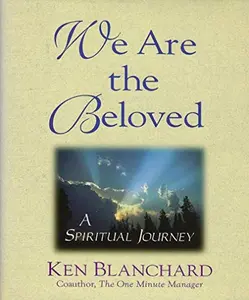 USED-We Are the Beloved: A Spiritual Journey by Kenneth H. Blanchard (Hardcover)