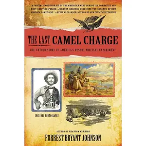 USED-The Last Camel Charge: The Untold Story of America's Desert Military Experiment by Johnson, Forrest Bryant (Paperback)