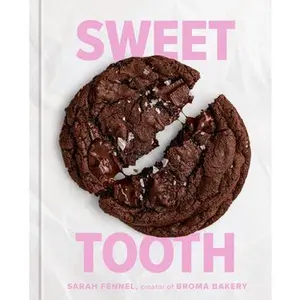 Sweet Tooth: 100 Desserts to Save Room for (a Baking Book) -- Sarah Fennel, Hardcover