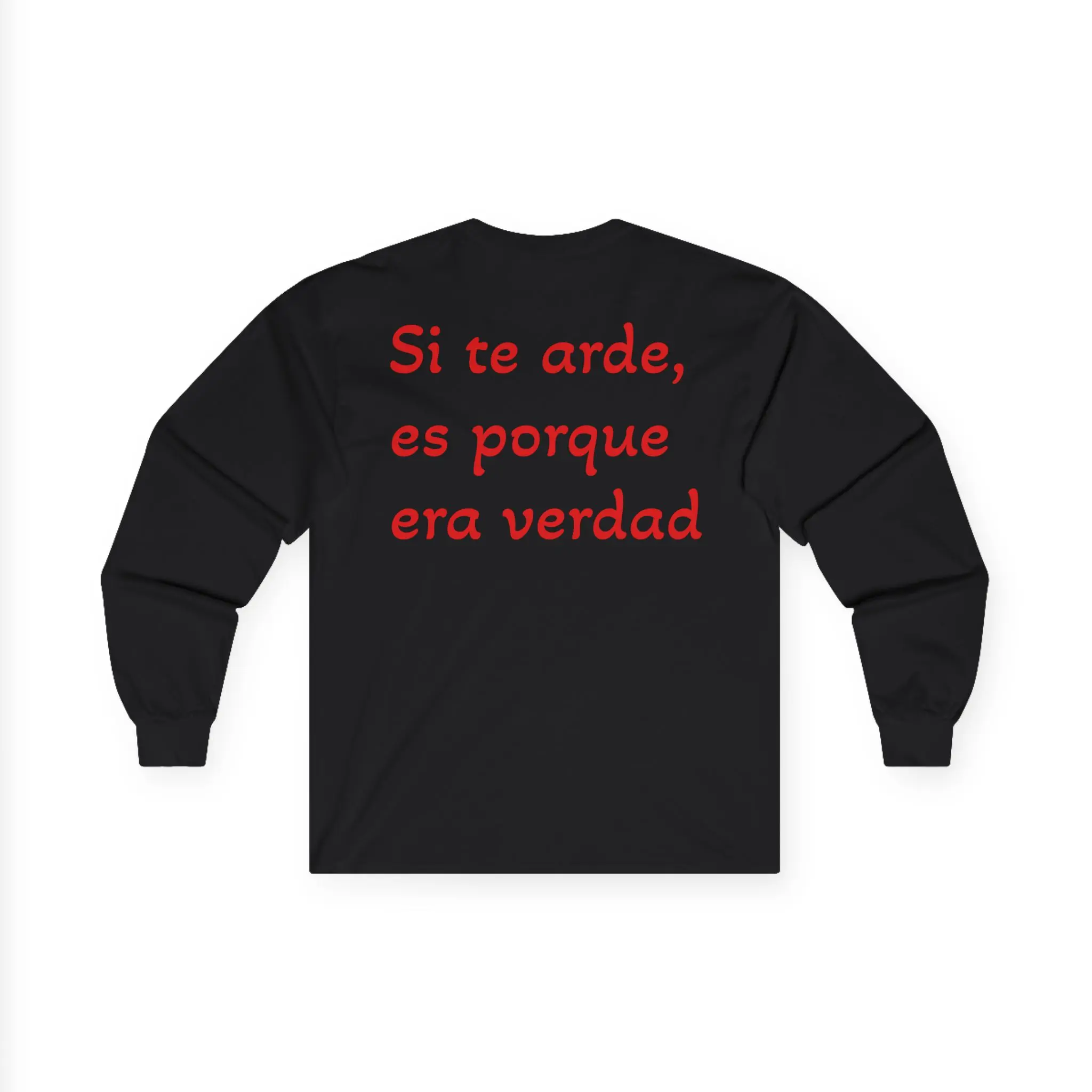 "Si te arde, es porque era verdad" Long Sleeve T-Shirt