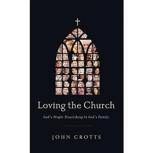 USED-Loving the Church: God's People Flourishing in God's Family by Crotts, John (Paperback)