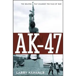 USED-Ak-47: The Weapon That Changed the Face of War by Kahaner, Larry (Hardcover)